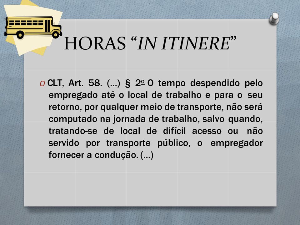 retorno, por qualquer meio de transporte, não será computado na jornada de