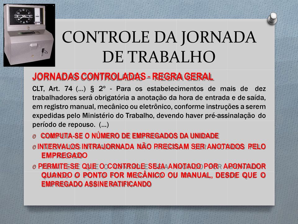 eletrônico, conforme instruções a serem expedidas pelo Ministério do Trabalho, devendo haver pré-assinalação do período de repouso. (.