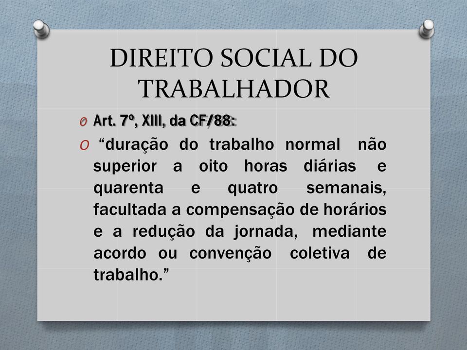 oito horas diárias e quarenta e quatro semanais, facultada a