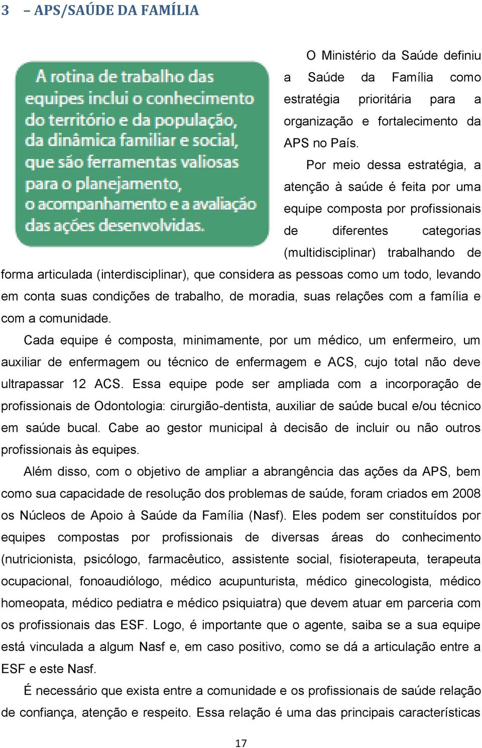 considera as pessoas como um todo, levando em conta suas condições de trabalho, de moradia, suas relações com a família e com a comunidade.