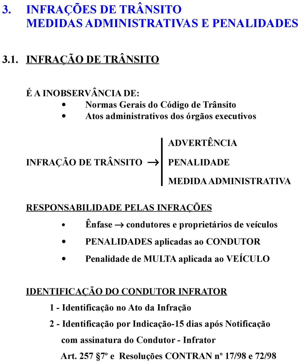 PENALIDADE MEDIDA ADMINISTRATIVA RESPONSABILIDADE PELAS INFRAÇÕES Ênfase condutores e proprietários de veículos PENALIDADES aplicadas ao CONDUTOR Penalidade