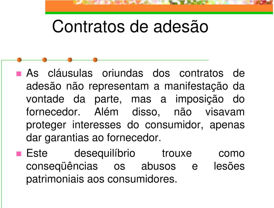 Além disso, não visavam proteger interesses do consumidor, apenas dar garantias ao