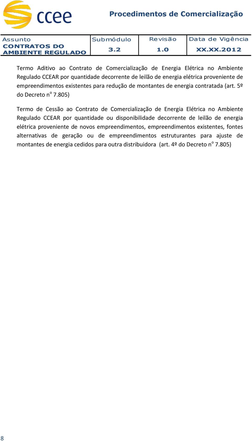 805) Termo de Cessão ao Contrato de Comercialização de Energia Elétrica no Ambiente Regulado CCEAR por quantidade ou disponibilidade decorrente de leilão de energia