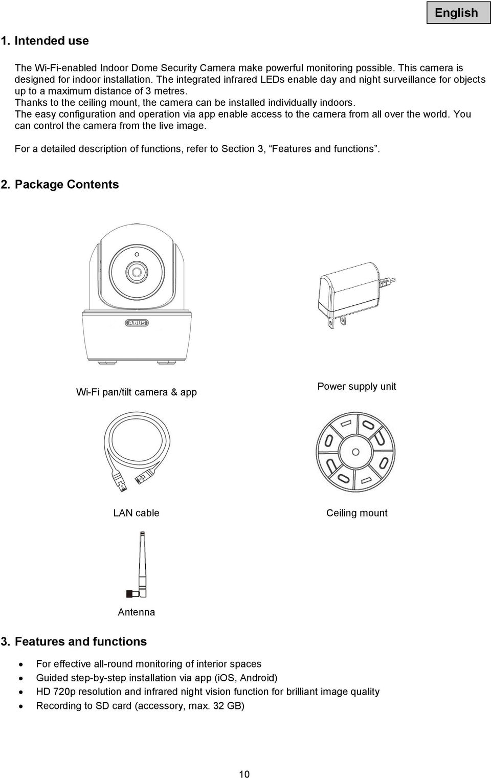 The easy configuration and operation via app enable access to the camera from all over the world. You can control the camera from the live image.