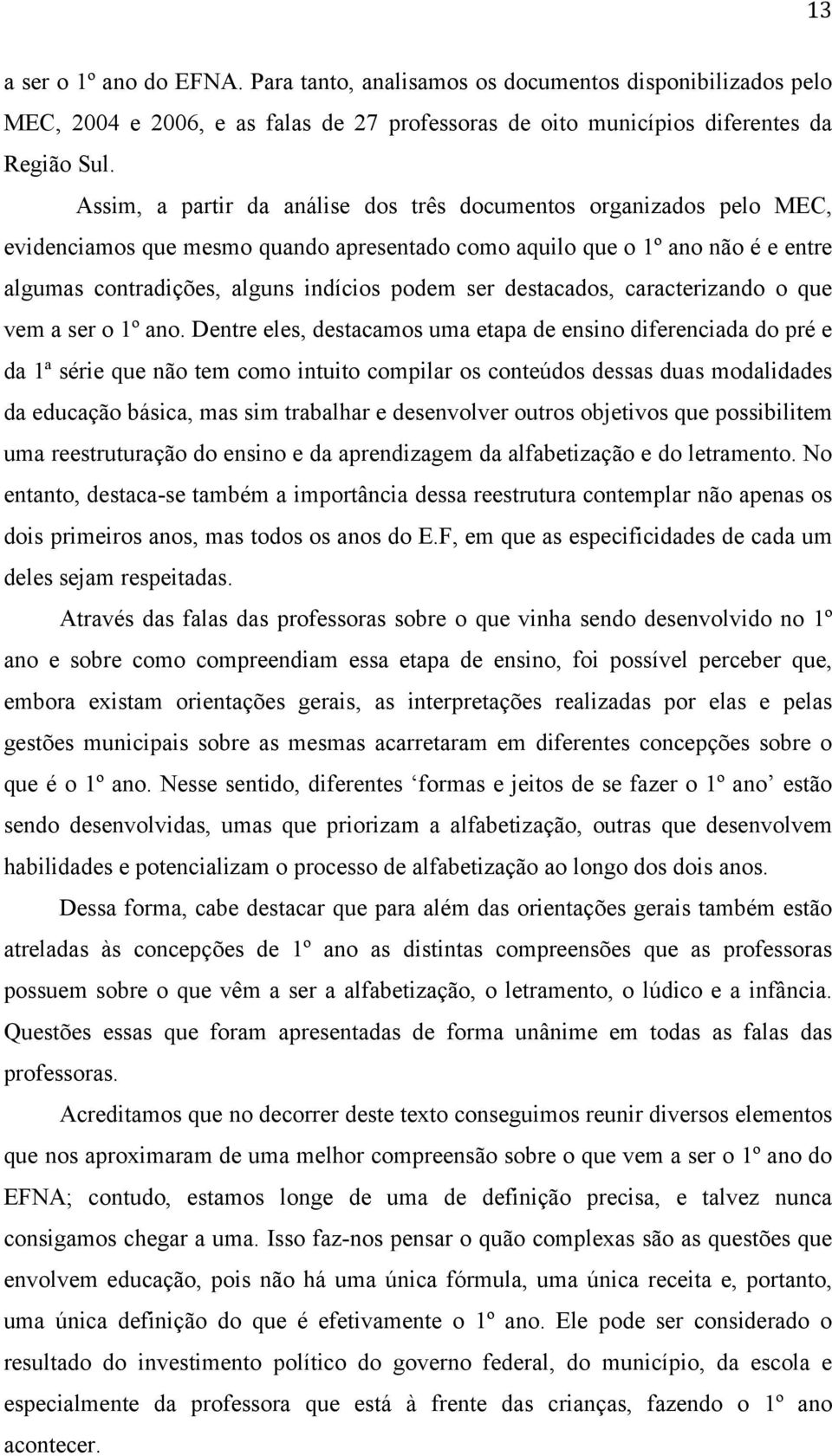 destacados, caracterizando o que vem a ser o 1º ano.