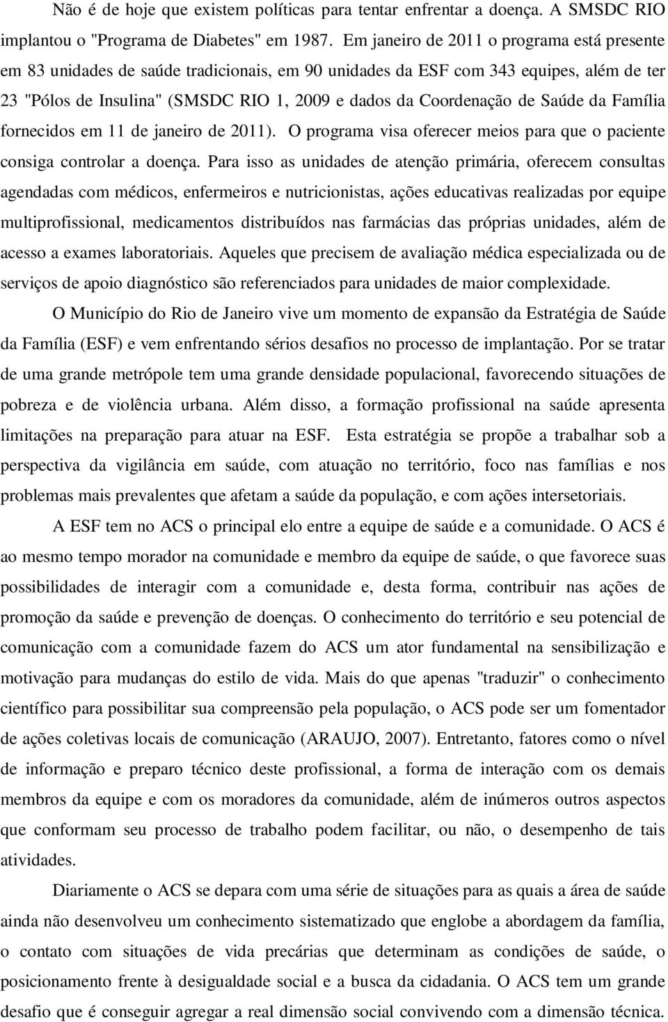 de Saúde da Família fornecidos em 11 de janeiro de 2011). O programa visa oferecer meios para que o paciente consiga controlar a doença.