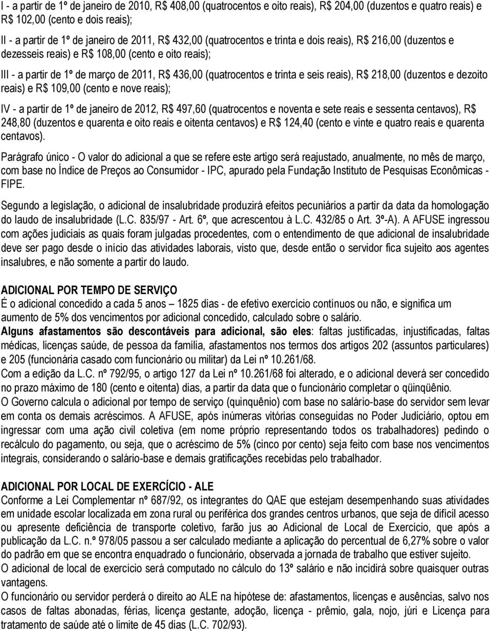 R$ 218,00 (duzentos e dezoito reais) e R$ 109,00 (cento e nove reais); IV - a partir de 1º de janeiro de 2012, R$ 497,60 (quatrocentos e noventa e sete reais e sessenta centavos), R$ 248,80 (duzentos