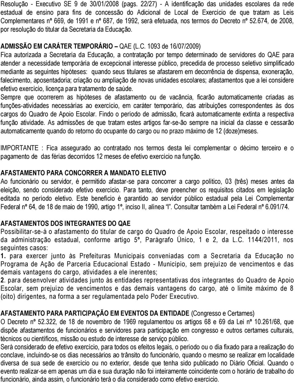 1992, será efetuada, nos termos do Decreto nº 52.674, de 2008, por resolução do titular da Secretaria da Educação. ADMISSÃO EM CA