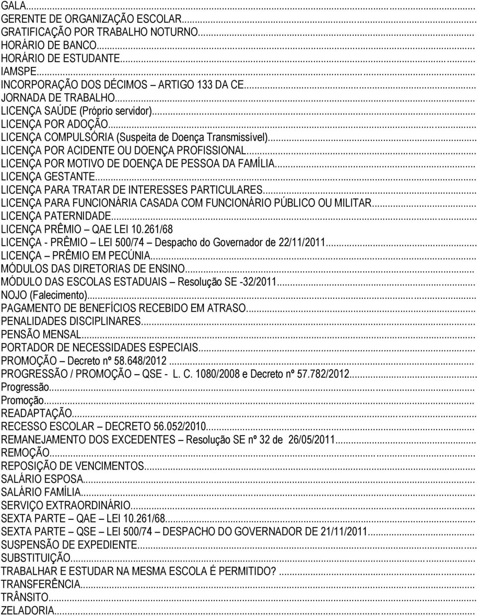 .. LICENÇA POR MOTIVO DE DOENÇA DE PESSOA DA FAMÍLIA... LICENÇA GESTANTE... LICENÇA PARA TRATAR DE INTERESSES PARTICULARES... LICENÇA PARA FUNCIONÁRIA CASADA COM FUNCIONÁRIO PÚBLICO OU MILITAR.