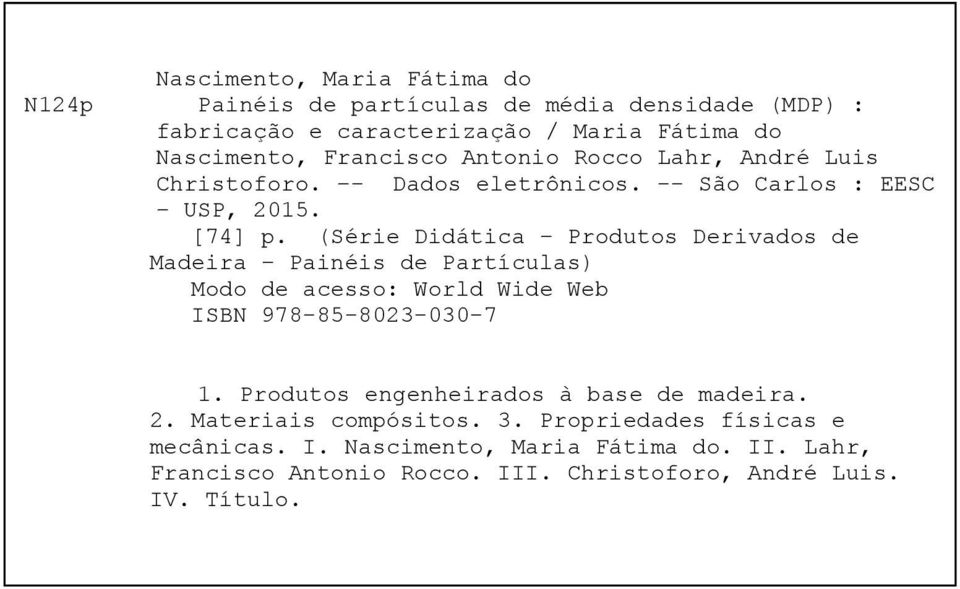 (Série Didática Produtos Derivados de Madeira Painéis de Partículas) Modo de acesso: World Wide Web ISBN 978-85-8023-030-7 1.