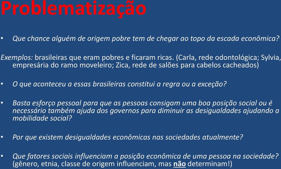 Basta esforço pessoal para que as pessoas consigam uma boa posição social ou é necessário também ajuda dos governos para diminuir as desigualdades ajudando a mobilidade social?