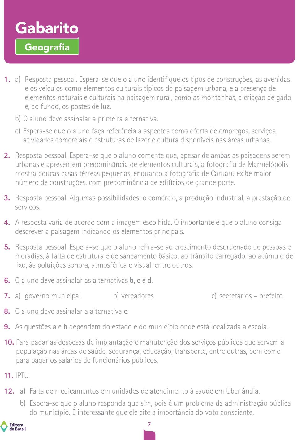 rural, como as montanhas, a criação de gado e, ao fundo, os postes de luz. b) O aluno deve assinalar a primeira alternativa.