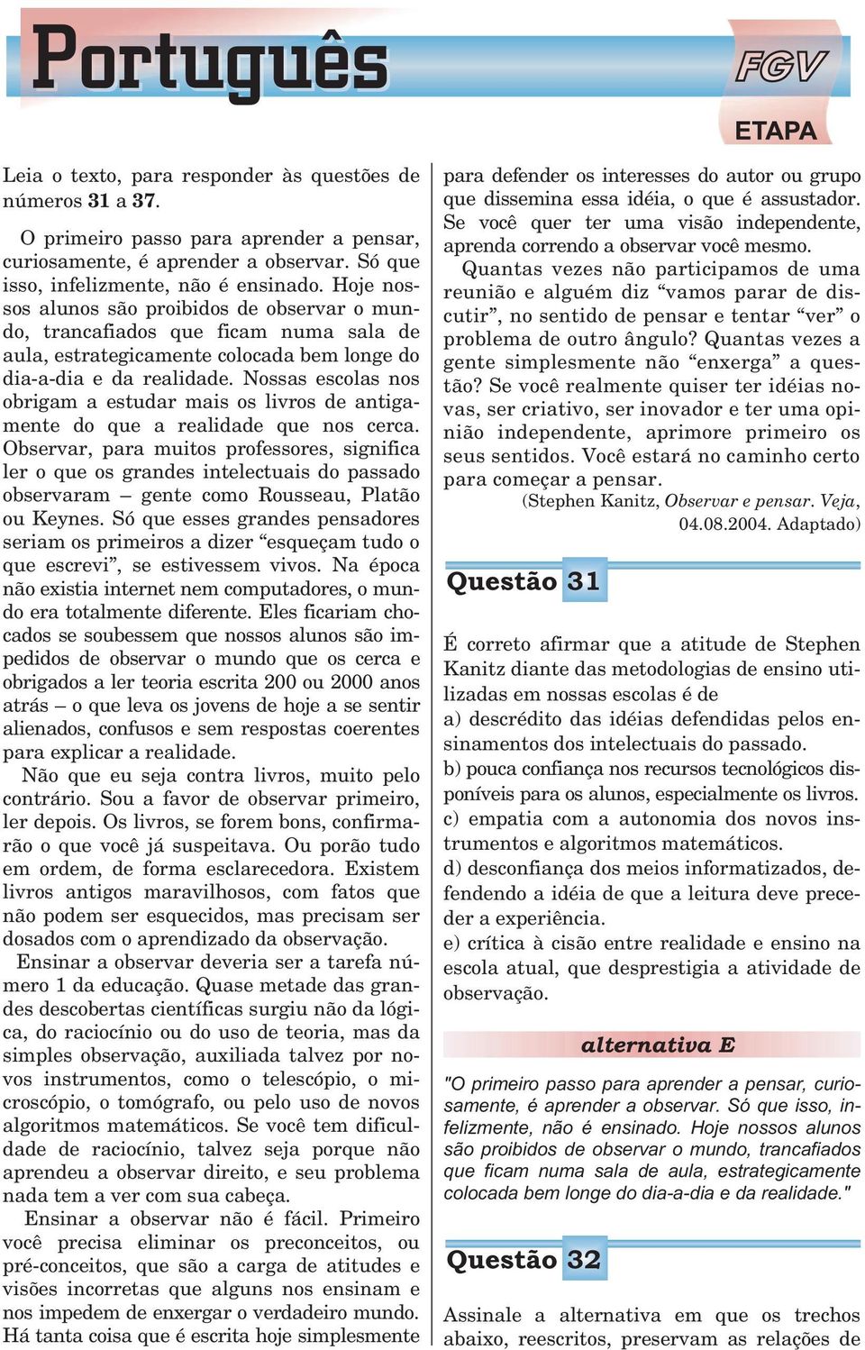 Nossas escolas nos obrigam a estudar mais os livros de antigamente do que a realidade que nos cerca.