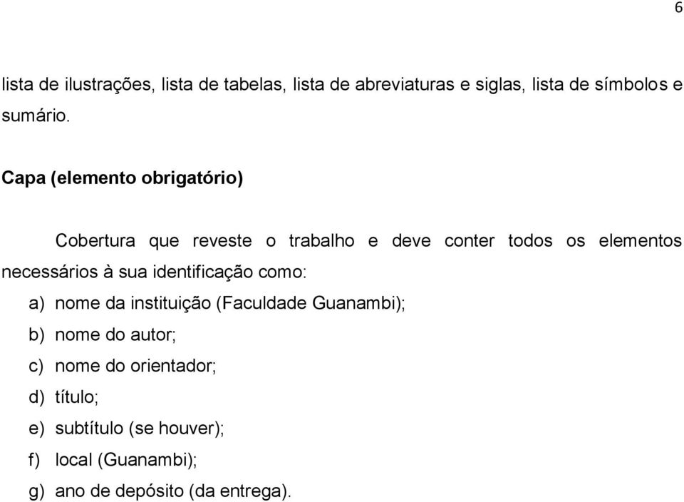 necessários à sua identificação como: a) nome da instituição (Faculdade Guanambi); b) nome do autor;