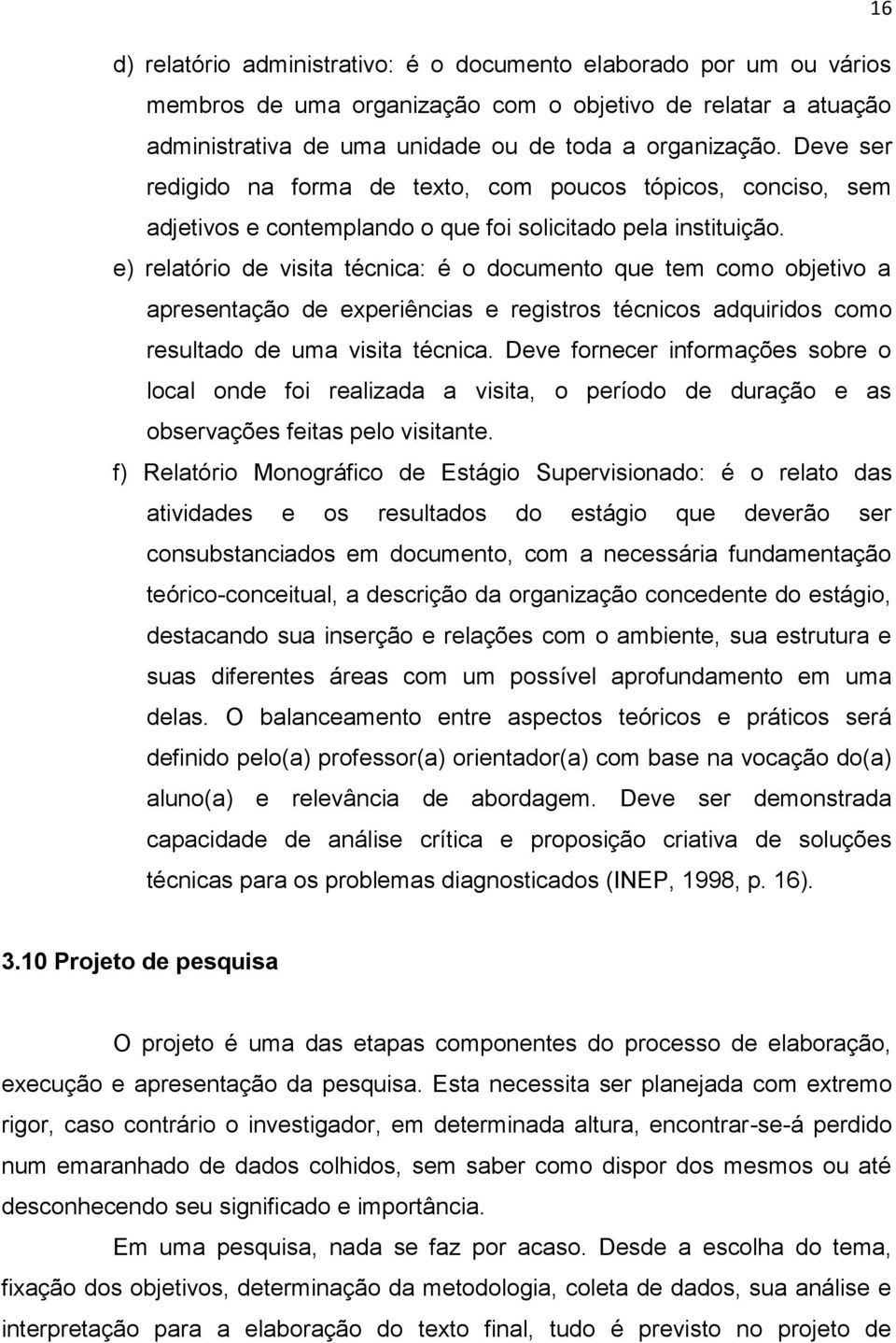 e) relatório de visita técnica: é o documento que tem como objetivo a apresentação de experiências e registros técnicos adquiridos como resultado de uma visita técnica.