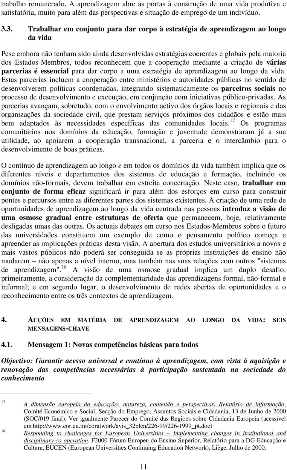 todos reconhecem que a cooperação mediante a criação de várias parcerias é essencial para dar corpo a uma estratégia de aprendizagem ao longo da vida.