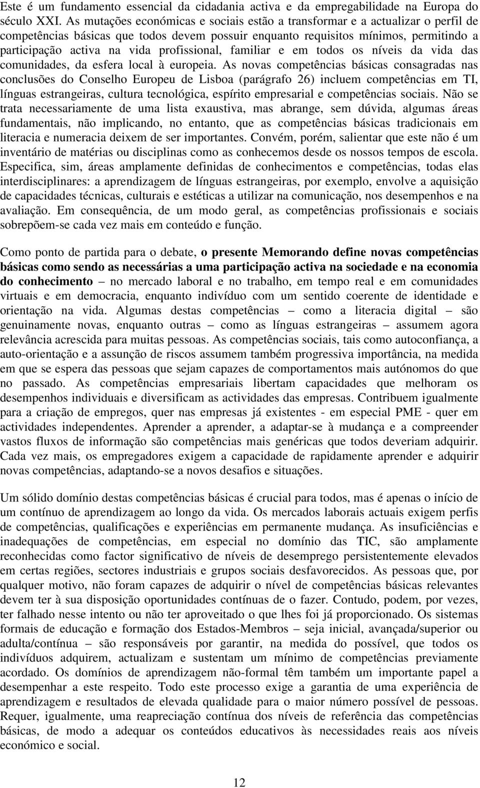 profissional, familiar e em todos os níveis da vida das comunidades, da esfera local à europeia.