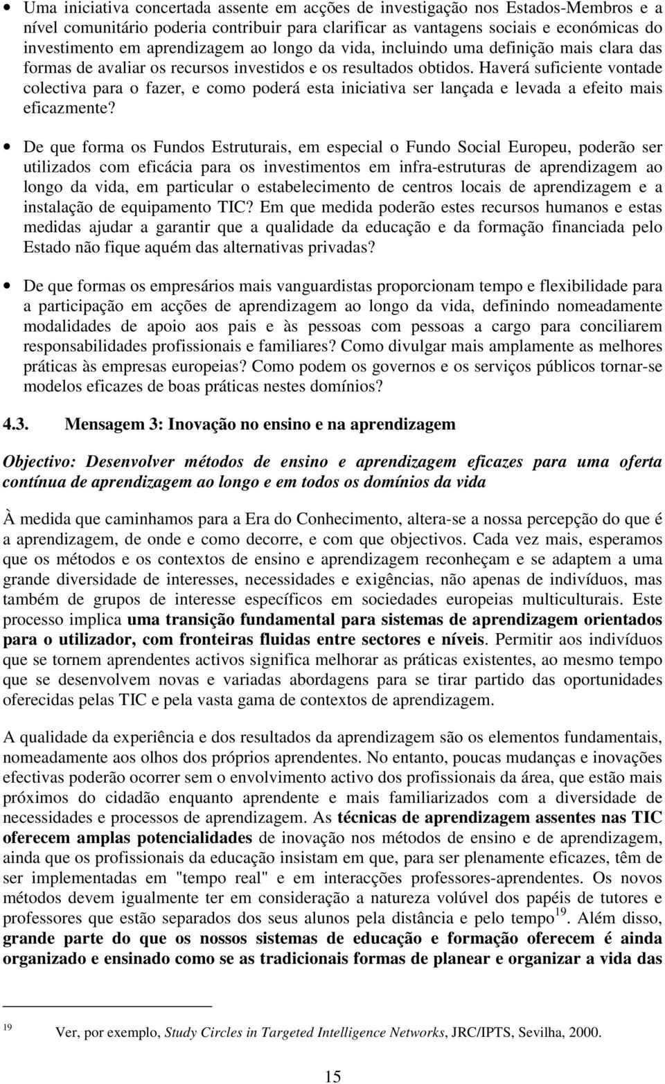 Haverá suficiente vontade colectiva para o fazer, e como poderá esta iniciativa ser lançada e levada a efeito mais eficazmente?