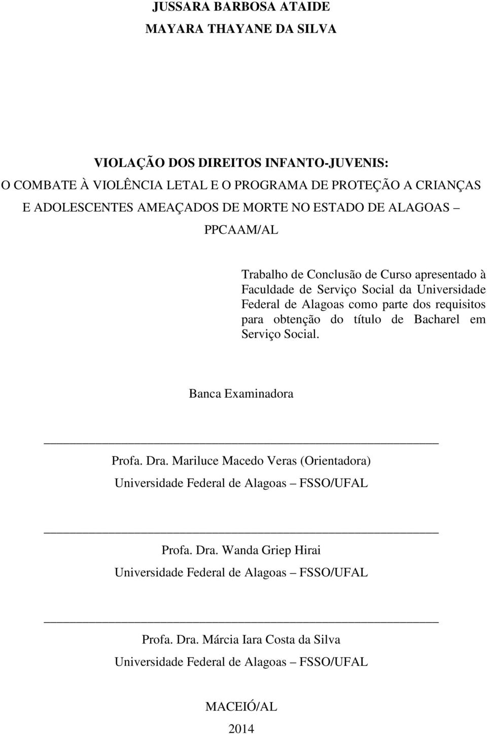 dos requisitos para obtenção do título de Bacharel em Serviço Social. Banca Examinadora Profa. Dra.