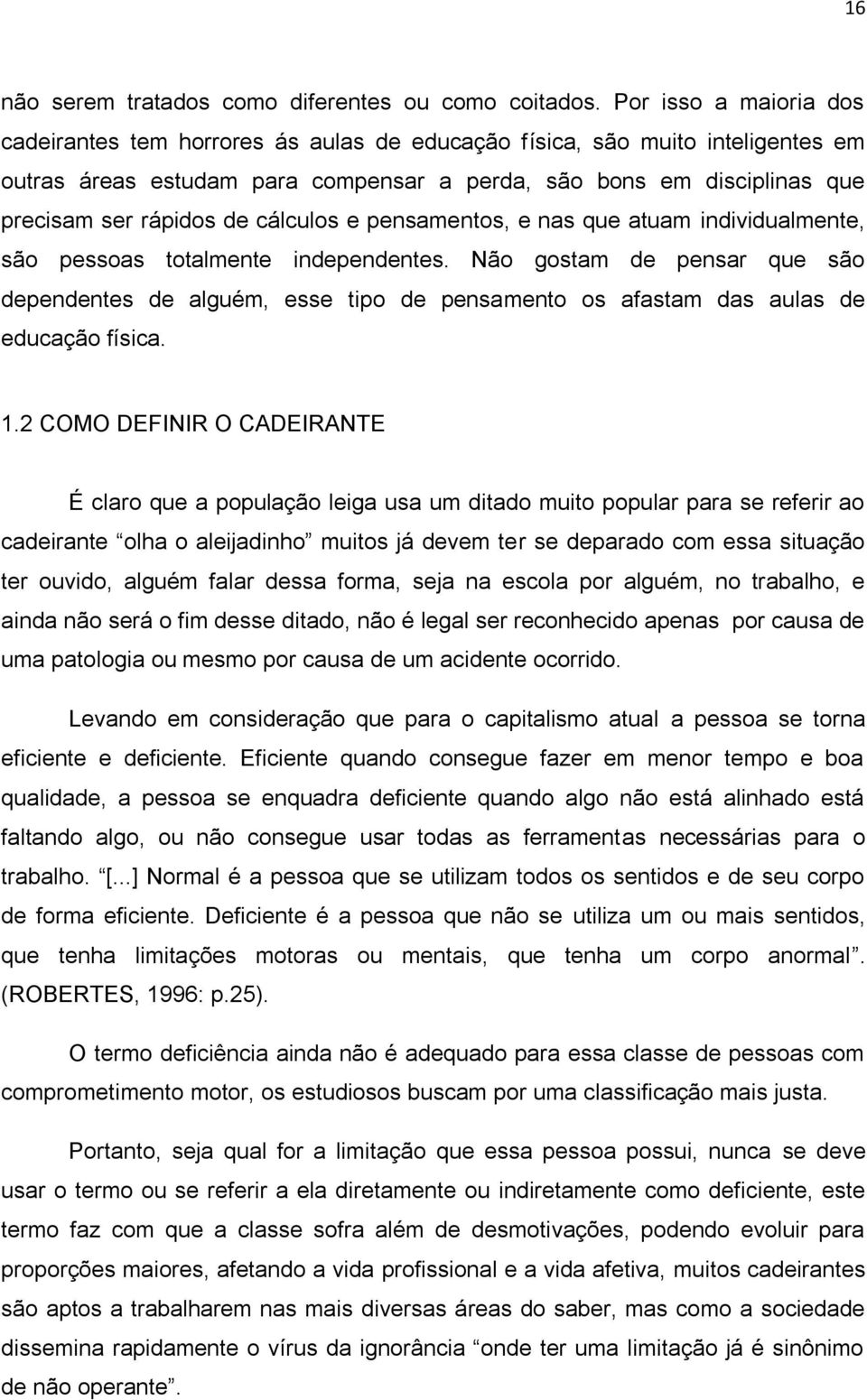 cálculos e pensamentos, e nas que atuam individualmente, são pessoas totalmente independentes.