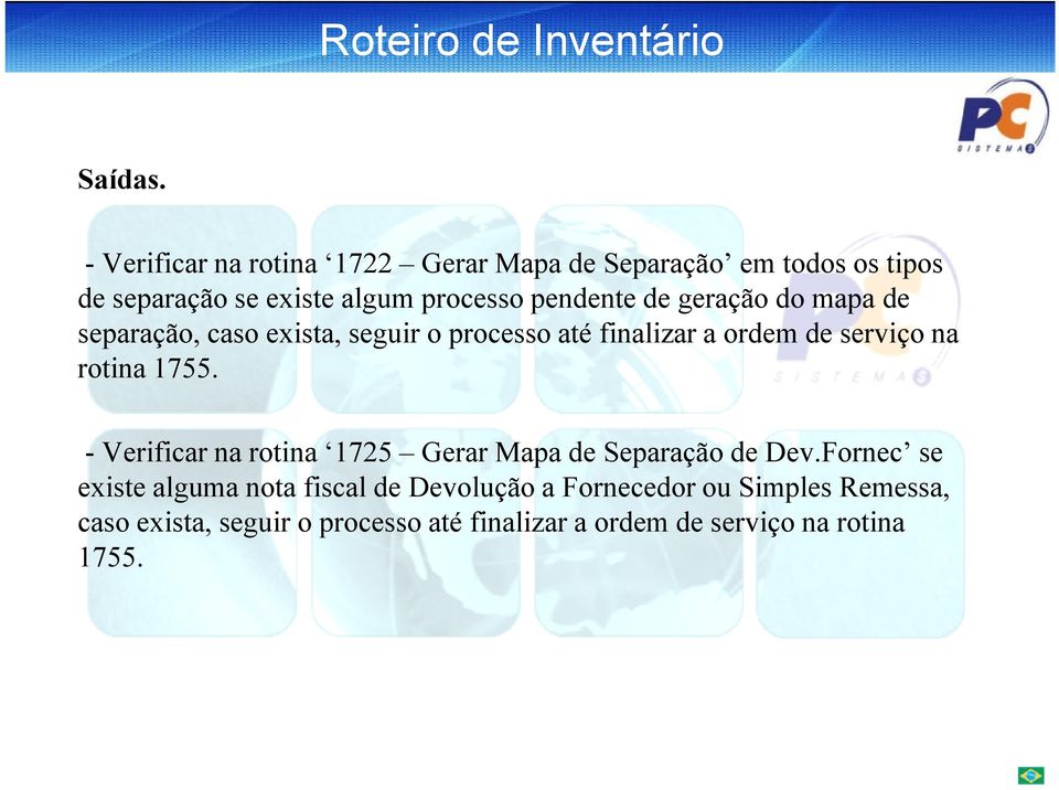 geração do mapa de separação, caso exista, seguir o processo até finalizar a ordem de serviço na rotina 1755.