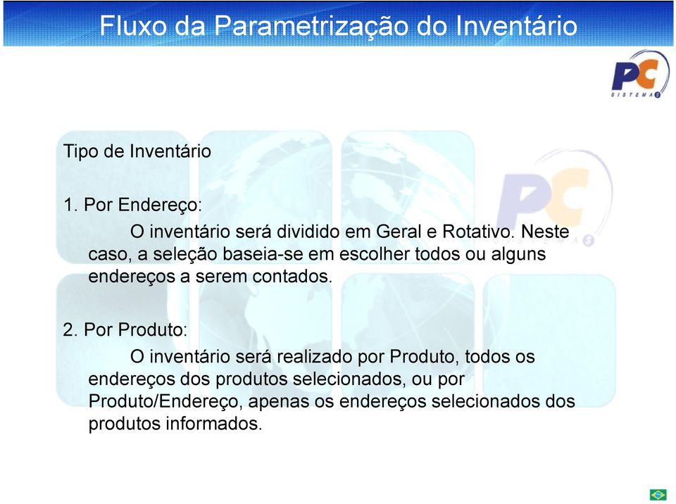 Neste caso, a seleção baseia-se em escolher todos ou alguns endereços a serem contados. 2.