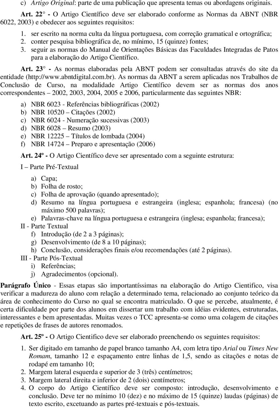 seguir as normas do Manual de Orientações Básicas das Faculdades Integradas de Patos para a elaboração do Arti