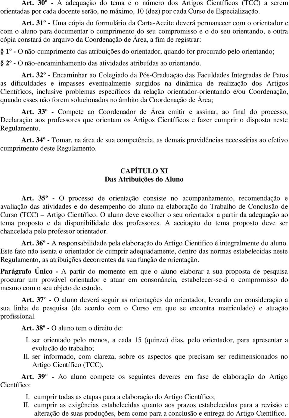 31º - Uma cópia do formulário da Carta-Aceite deverá permanecer com o orientador e com o aluno para documentar o cumprimento do seu compromisso e o do seu orientando, e outra cópia constará do