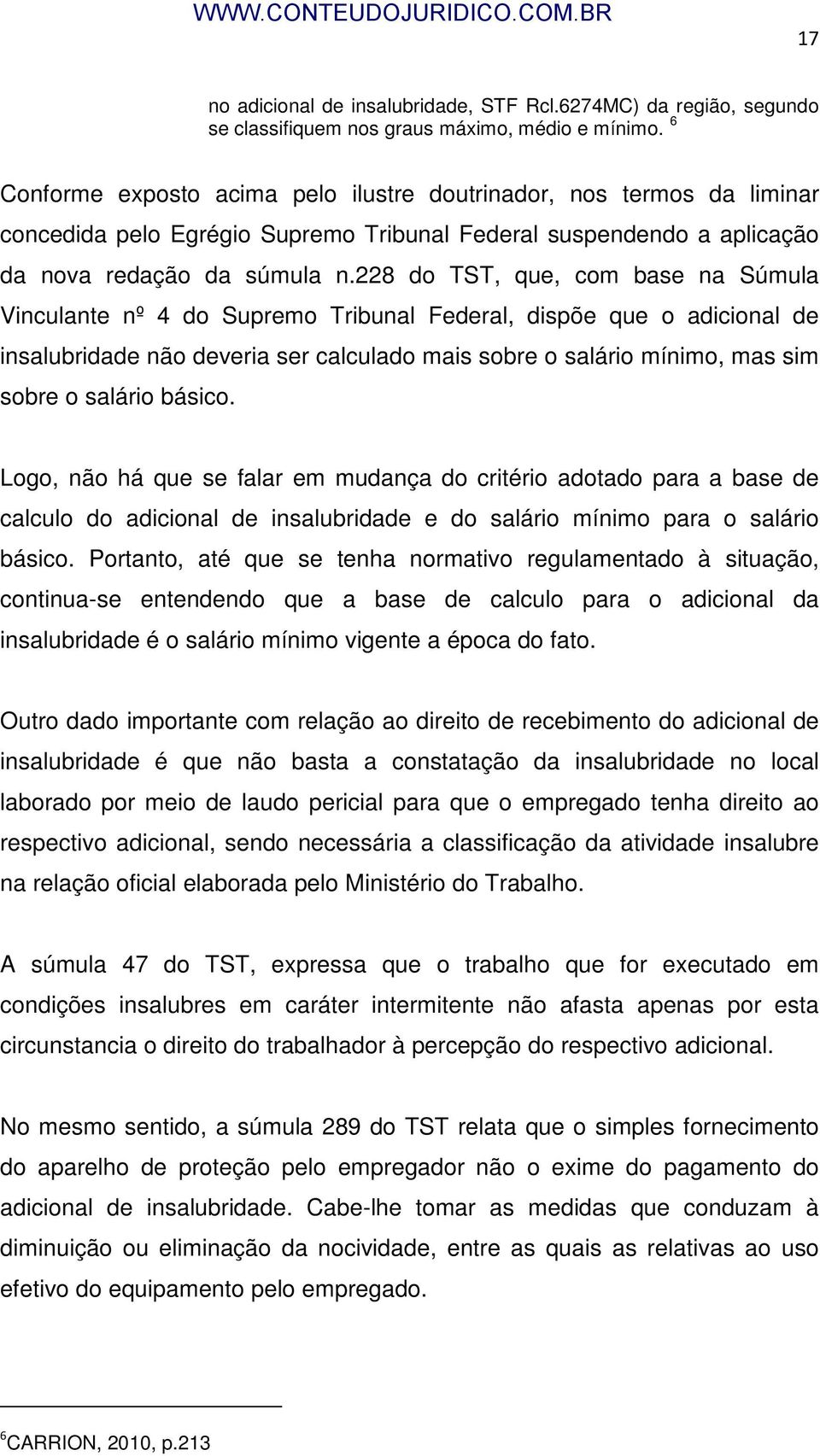 228 do TST, que, com base na Súmula Vinculante nº 4 do Supremo Tribunal Federal, dispõe que o adicional de insalubridade não deveria ser calculado mais sobre o salário mínimo, mas sim sobre o salário