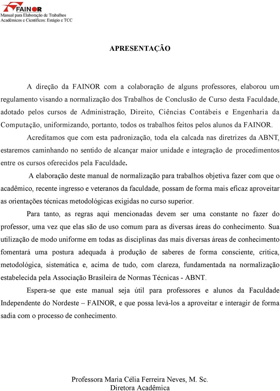 trabalhos feitos pelos alunos da FAINOR.