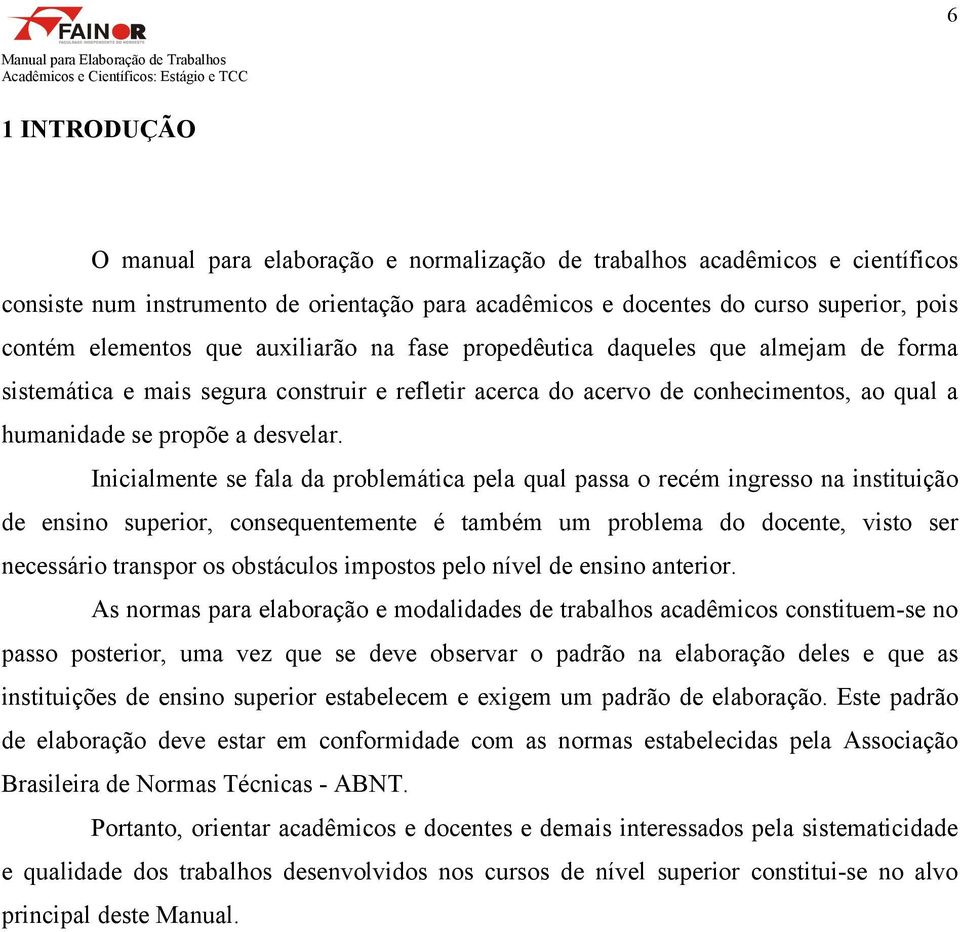 acerca do acervo de conhecimentos, ao qual a humanidade se propõe a desvelar.