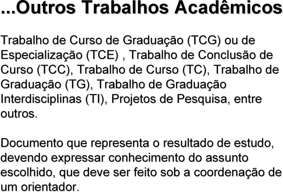 Interdisciplinas (TI), Projetos de Pesquisa, entre outros.