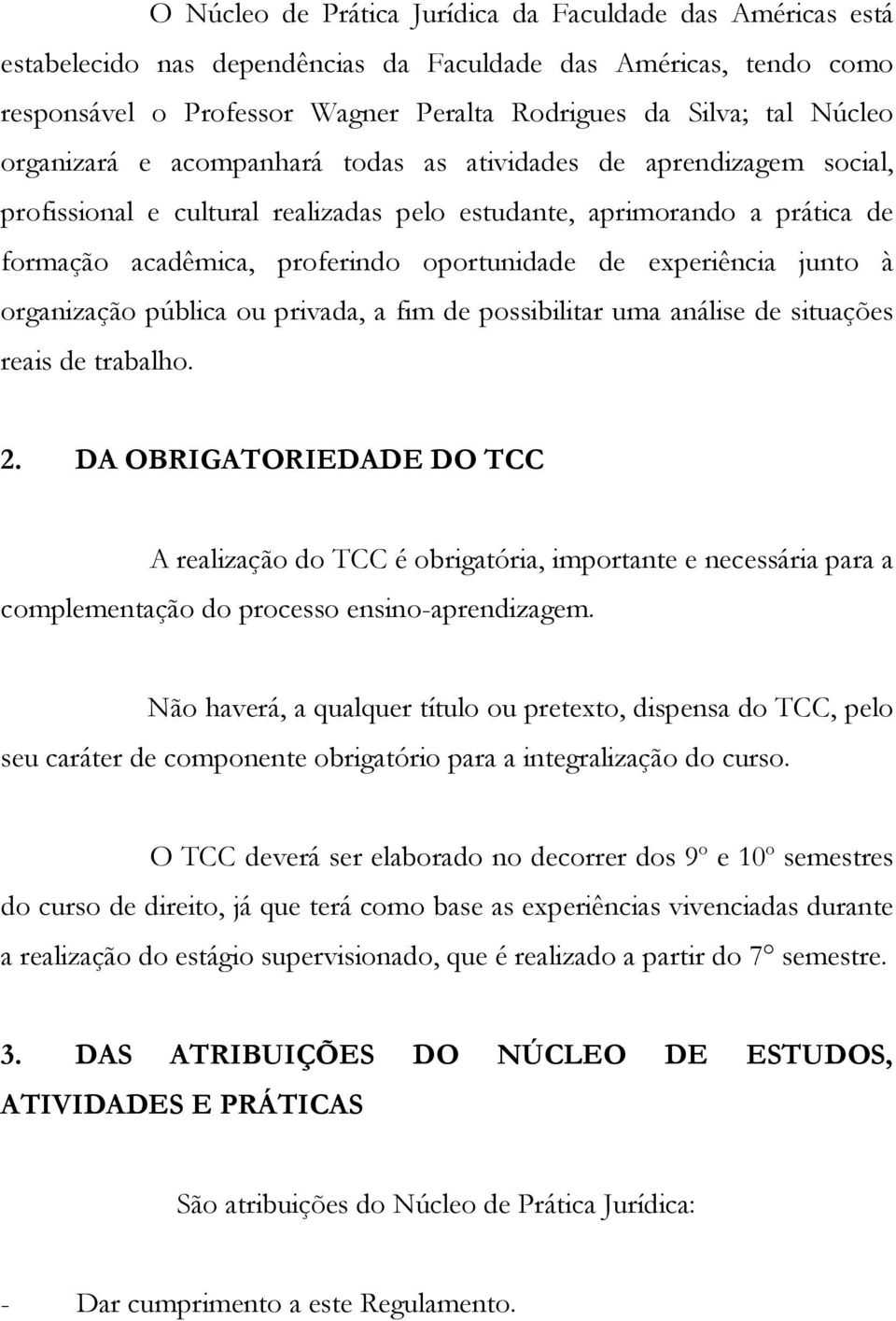 experiência junto à organização pública ou privada, a fim de possibilitar uma análise de situações reais de trabalho. 2.