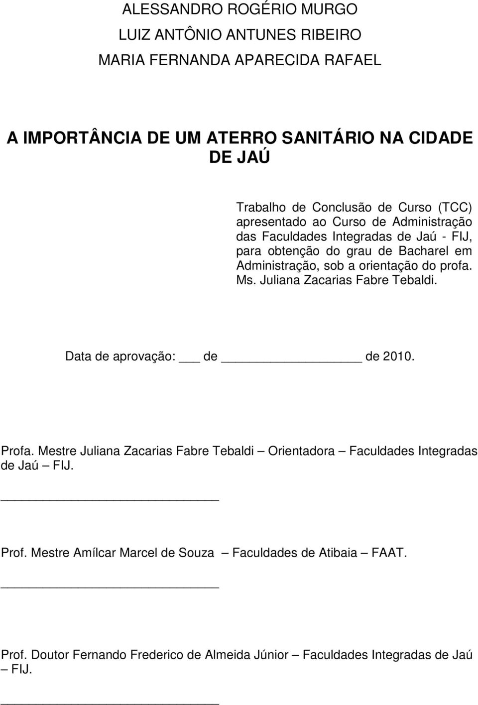 a orientação do profa. Ms. Juliana Zacarias Fabre Tebaldi. Data de aprovação: de de 2010. Profa.