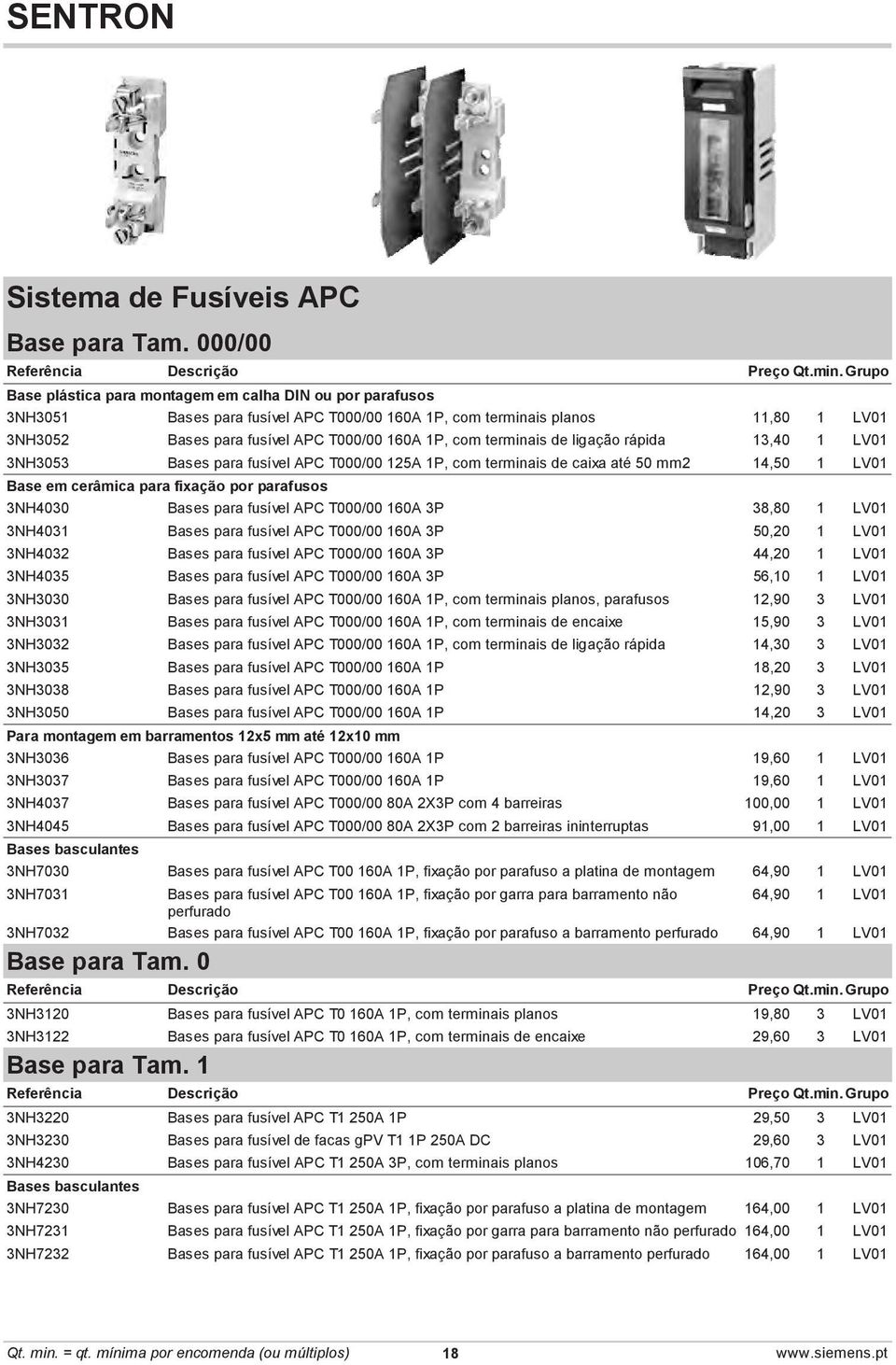 terminais de ligação rápida 13,40 1 LV01 3NH3053 Bases para fusível APC T000/00 125A 1P, com terminais de caixa até 50 mm2 14,50 1 LV01 Base em cerâmica para fixação por parafusos 3NH4030 Bases para