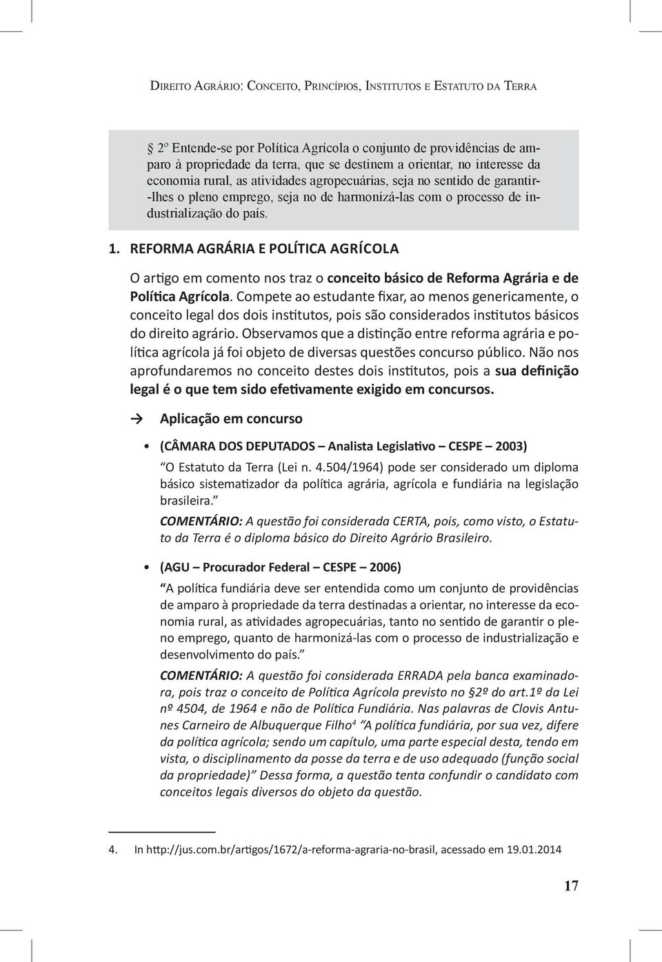 REFORMA AGRÁRIA E POLÍTICA AGRÍCOLA O artigo em comento nos traz o conceito básico de Reforma Agrária e de Política Agrícola.