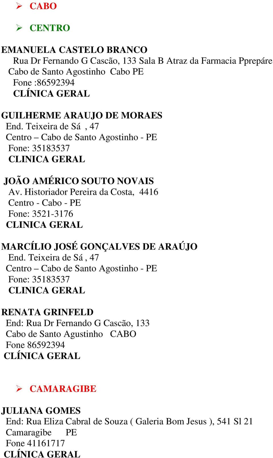 Historiador Pereira da Costa, 4416 Centro - Cabo - PE Fone: 3521-3176 MARCÍLIO JOSÉ GONÇALVES DE ARAÚJO End.