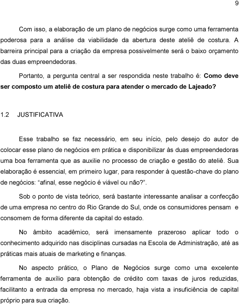 Portanto, a pergunta central a ser respondida neste trabalho é: Como deve ser composto um ateliê de costura para atender o mercado de Lajeado? 1.