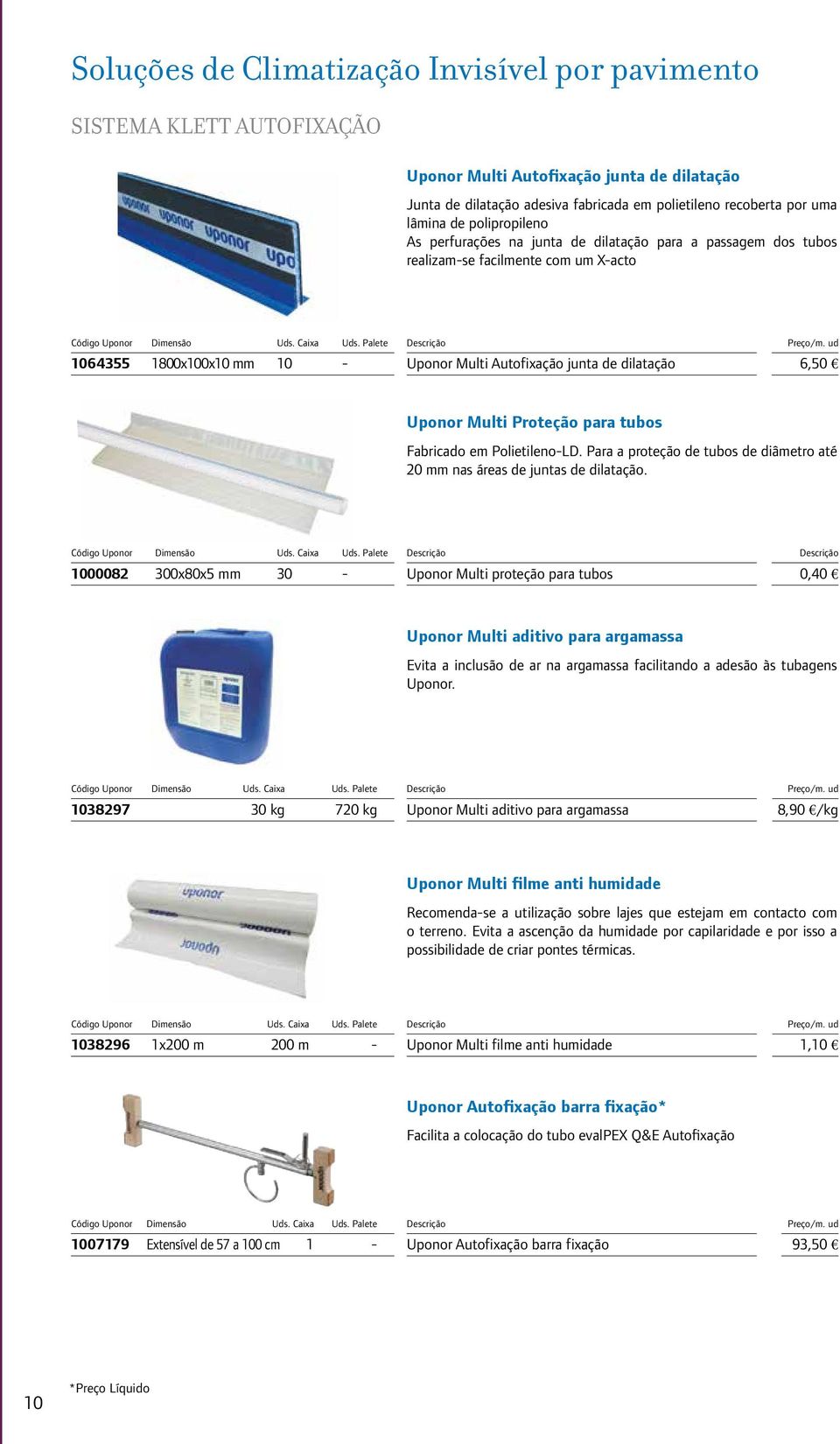 Multi Proteção para tubos Fabricado em Polietileno-LD. Para a proteção de tubos de diâmetro até 20 mm nas áreas de juntas de dilatação.