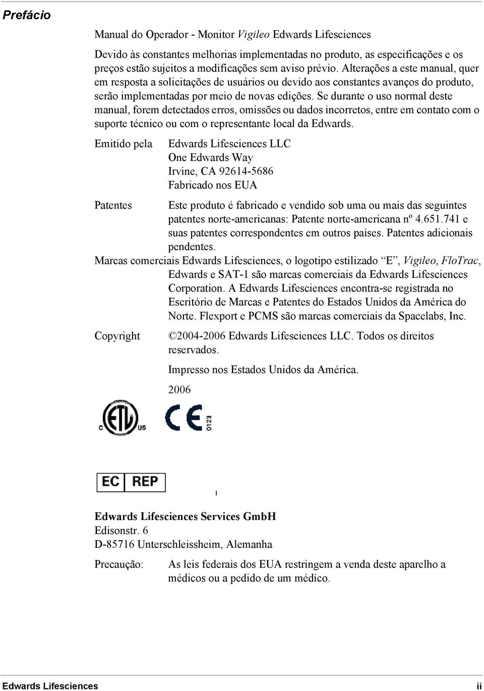 Se durante o uso normal deste manual, forem detectados erros, omissões ou dados incorretos, entre em contato com o suporte técnico ou com o representante local da Edwards.