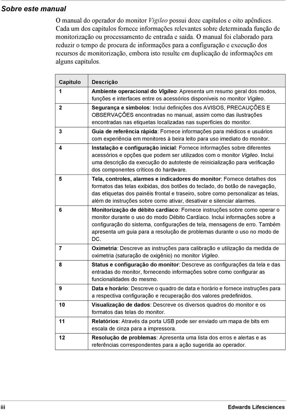 O manual foi elaborado para reduzir o tempo de procura de informações para a configuração e execução dos recursos de monitorização, embora isto resulte em duplicação de informações em alguns