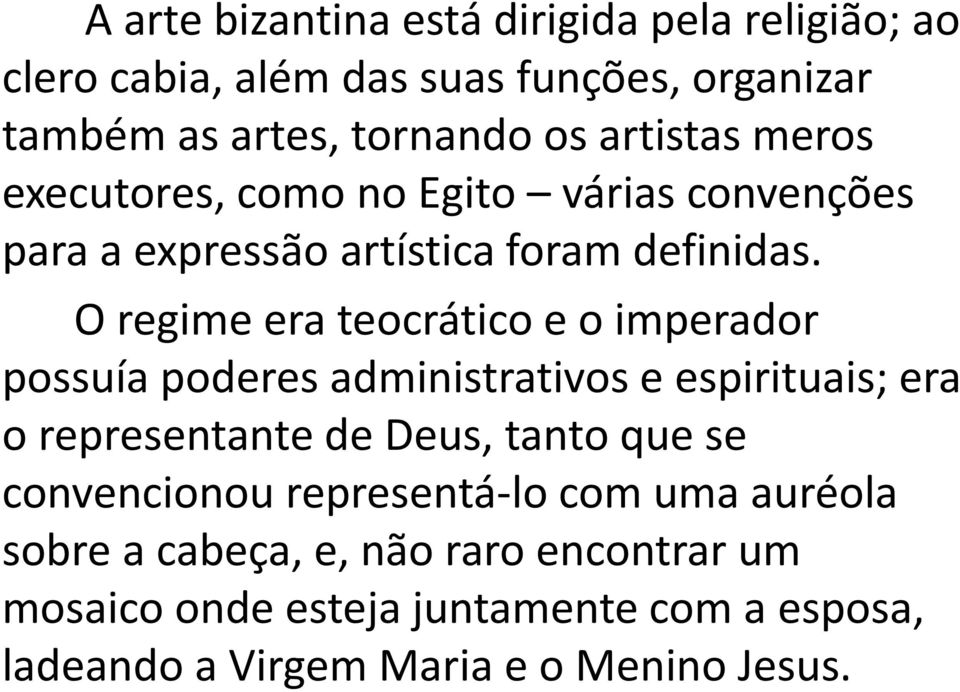 O regime era teocrático e o imperador possuía poderes administrativos e espirituais; era o representante de Deus, tanto que se