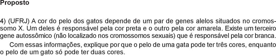 Existe um terceiro gene autossômico (não localizado nos cromossomos sexuais) que é responsável pela