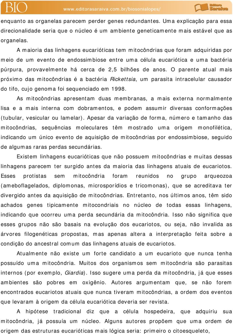 bilhões de anos. O parente atual mais próximo das mitocôndrias é a bactéria Rickettsia, um parasita intracelular causador do tifo, cujo genoma foi sequenciado em 1998.