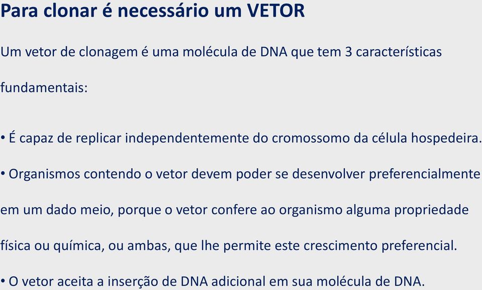 Organismos contendo o vetor devem poder se desenvolver preferencialmente em um dado meio, porque o vetor confere ao