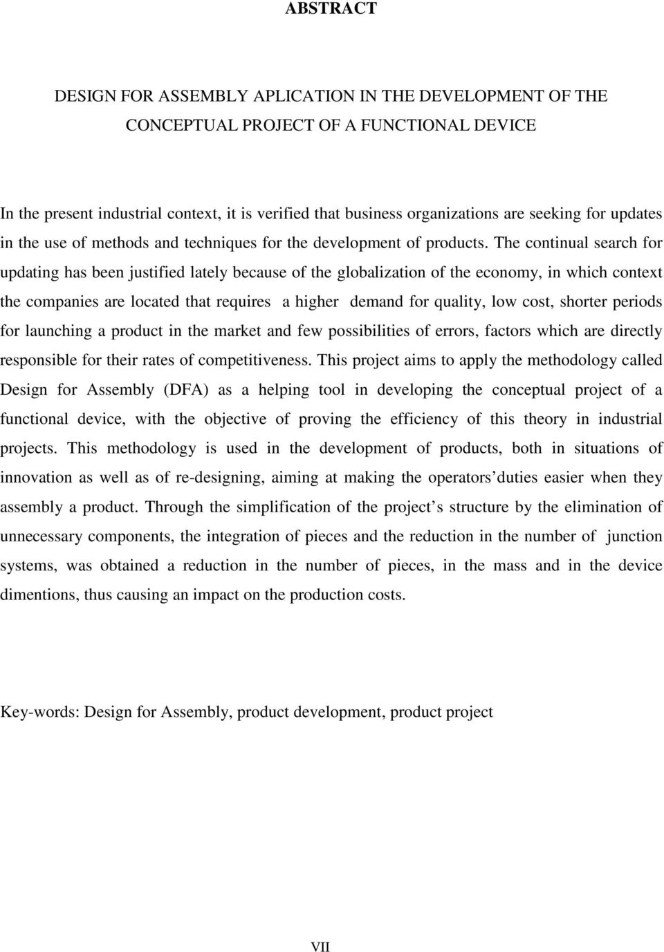 The continual search for updating has been justified lately because of the globalization of the economy, in which context the companies are located that requires a higher demand for quality, low