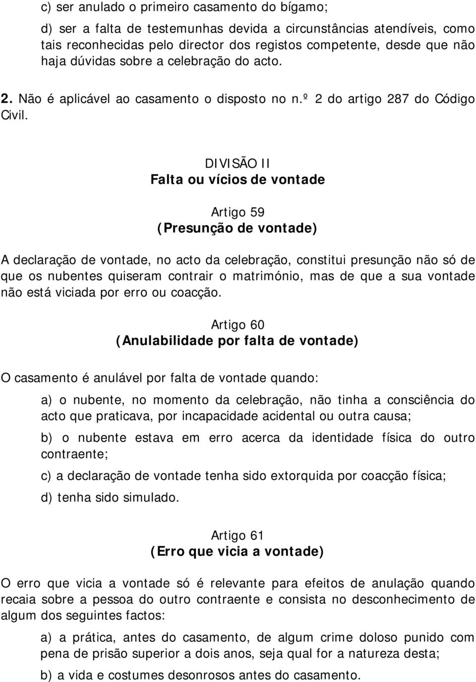 DIVISÃO II Falta ou vícios de vontade Artigo 59 (Presunção de vontade) A declaração de vontade, no acto da celebração, constitui presunção não só de que os nubentes quiseram contrair o matrimónio,