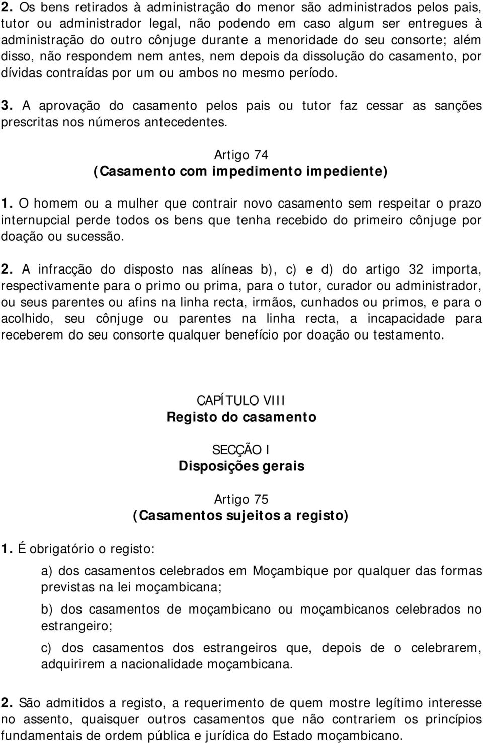 A aprovação do casamento pelos pais ou tutor faz cessar as sanções prescritas nos números antecedentes. Artigo 74 (Casamento com impedimento impediente) 1.