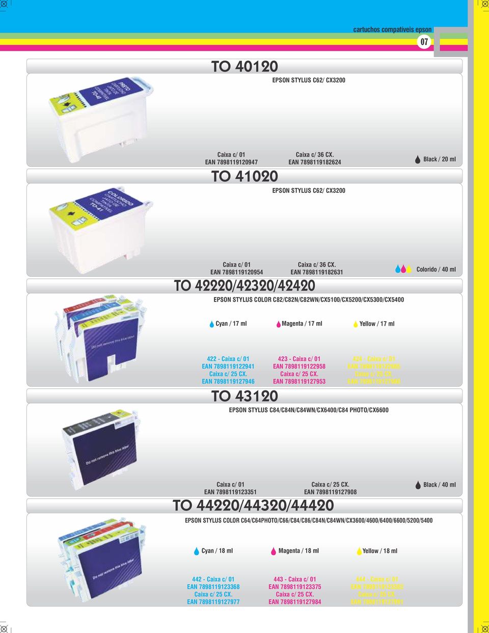 7898119122958 EAN 7898119127953 424 - EAN 7898119122965 EAN 7898119127960 EPSON STYLUS C84/C84N/C84WN/CX6400/C84 PHOTO/CX6600 EAN 7898119123351 EAN 7898119127908 TO 44220/44320/44420 EPSON STYLUS