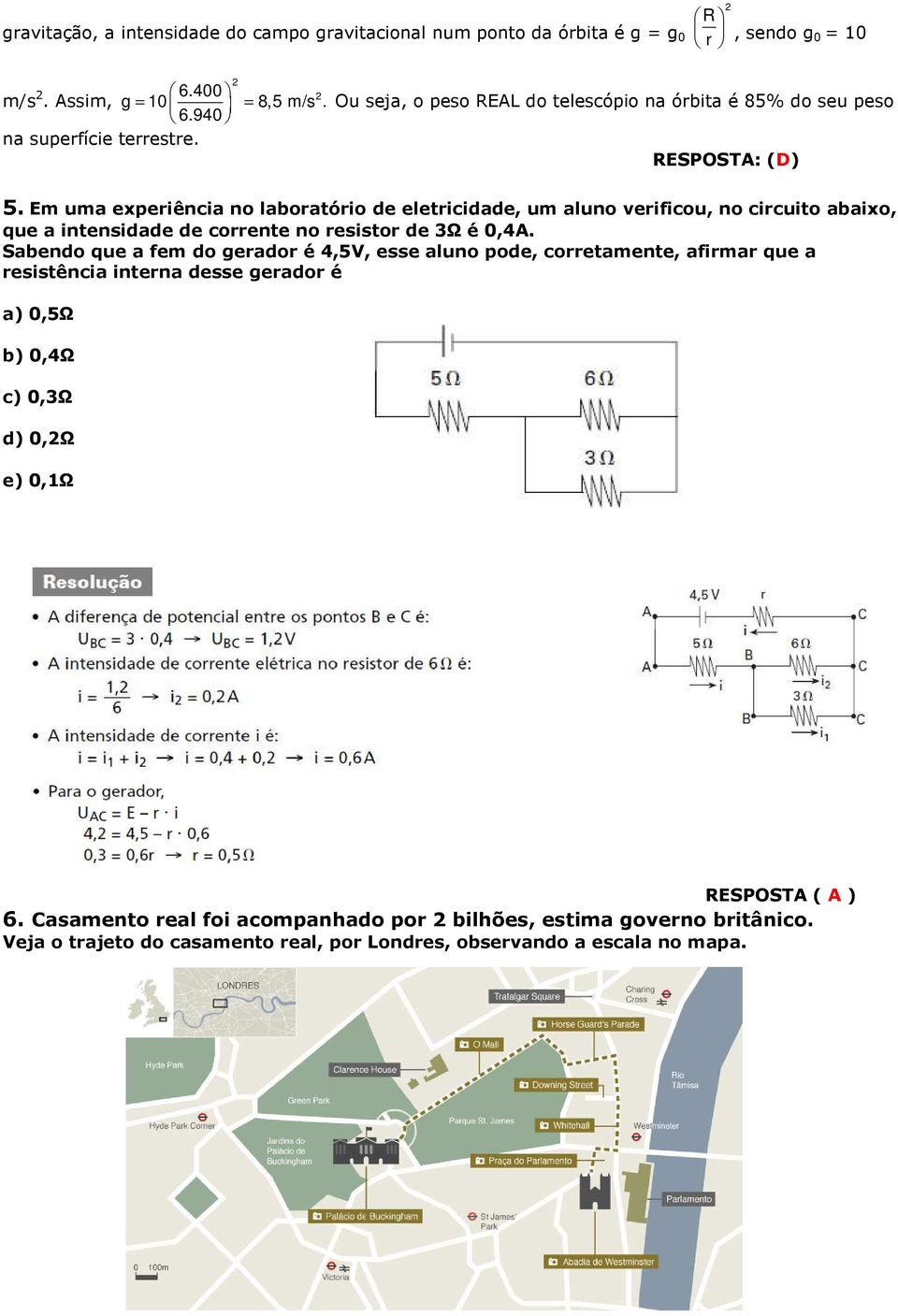 Em uma experiência no laboratório de eletricidade, um aluno verificou, no circuito abaixo, que a intensidade de corrente no resistor de 3Ω é 0,4A.